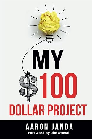 my $100 dollar project 1st edition aaron janda ,jim stovall 0996666001, 978-0996666008