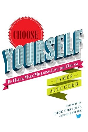 choose yourself 2013th edition james altucher ,dick costolo 1490313370, 978-1490313375