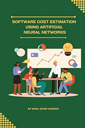 software cost estimation using artificial neural networks 1st edition wani zahid hussain 1805249843,