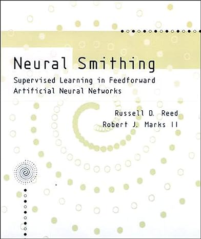 neural smithing supervised learning in feedforward artificial neural networks 1st edition russell reed,