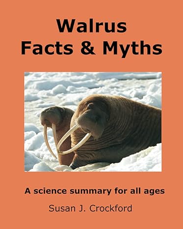 walrus facts and myths a science summary for all ages 1st edition susan j crockford 0991796667, 978-0991796663