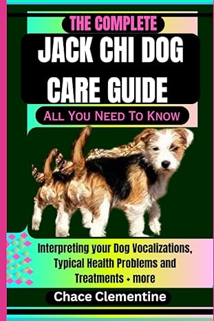 the complete jack chi dog care guide all you need to know interpreting your dog vocalizations typical health
