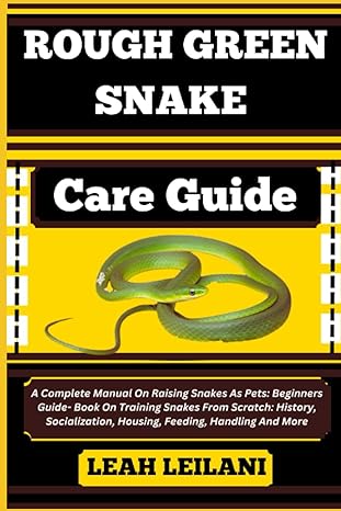 rough green snake care guide a complete manual on raising snakes as pets beginners guide book on training