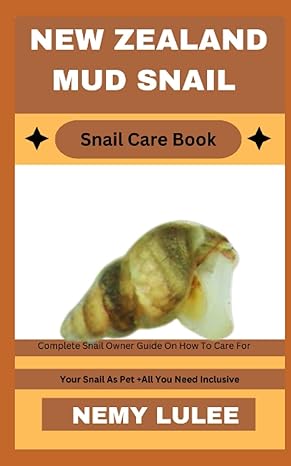 new zealand mud snail snail care book complete snail owner guide on how to care for your snail as pet + all