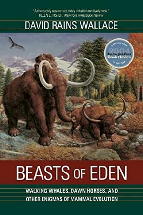 beasts of eden walking whales dawn horses and other enigmas of mammal evolution 1st edition david rains rains