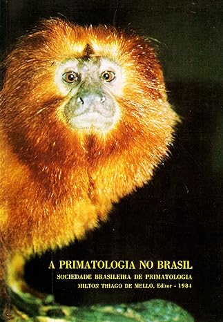 a primatologia no brasil anais do 1 congresso brasileiro de primatologia belo horizonte 1st edition milton