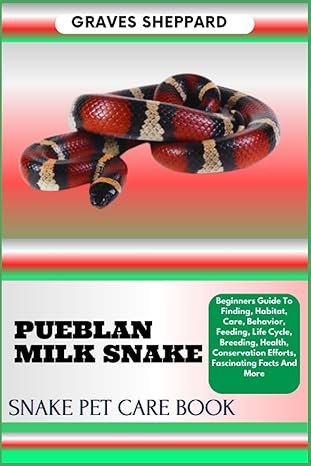 pueblan milk snake snake pet care book beginners guide to finding habitat care behavior feeding life cycle