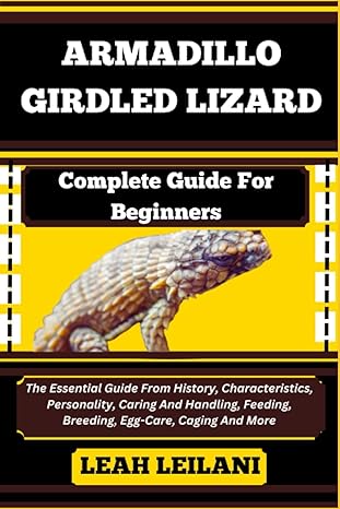 armadillo girdled lizard complete guide for beginners the essential guide from history characteristics