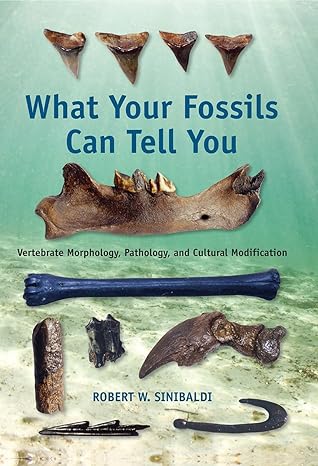 what your fossils can tell you vertebrate morphology pathology and cultural modification 1st edition robert w