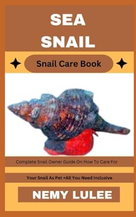 sea snail snail care book complete snail owner guide on how to care for your snail as pet + all you need