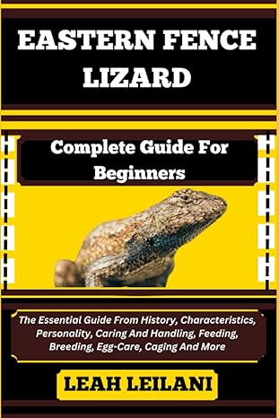 eastern fence lizard complete guide for beginners the essential guide from history characteristics