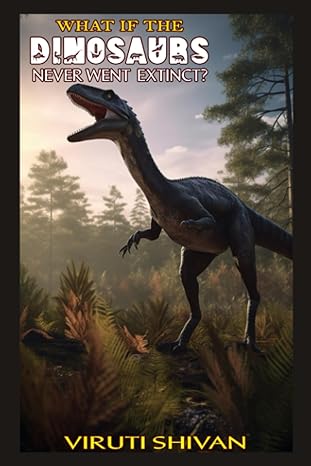 what if the dinosaurs never went extinct an exploration of alternative evolutionary timelines 1st edition