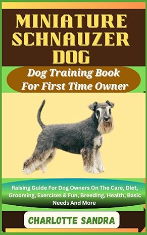 miniature schnauzer dog dog training book for first time owner raising guide for dog owners on the care diet