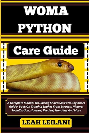 woma python care guide a complete manual on raising snakes as pets beginners guide book on training snakes