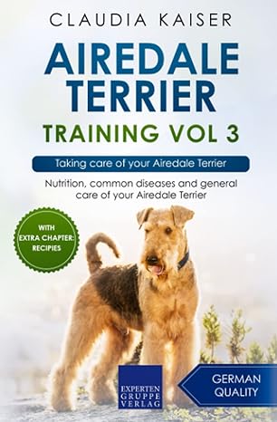 airedale terrier training vol 3 taking care of your airedale terrier 1st edition claudia kaiser 3988392200,