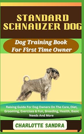 standard schnauzer dog training book for first time owner raising guide for dog owners on the care diet