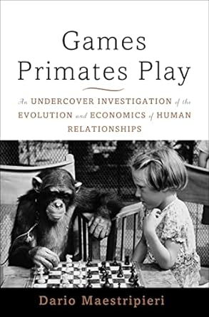 games primates play international edition an undercover investigation of the evolution and economics of human