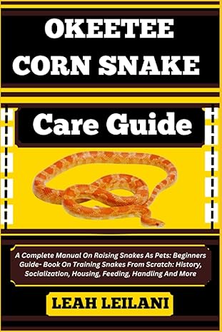 okeetee corn snake care guide a complete manual on raising snakes as pets beginners guide book on training