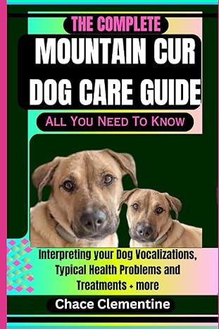 the complete mountain cur dog care guide all you need to know interpreting your dog vocalizations typical