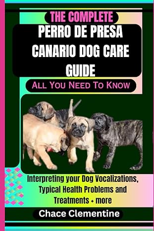 the complete perro de presa canario dog care guide all you need to know interpreting your dog vocalizations