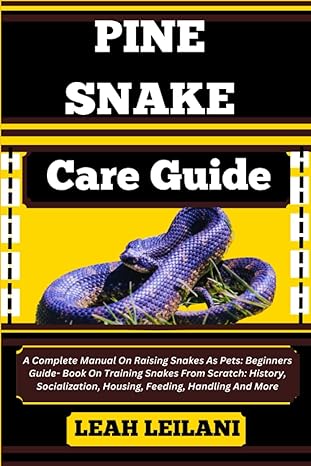 pine snake care guide a complete manual on raising snakes as pets beginners guide book on training snakes