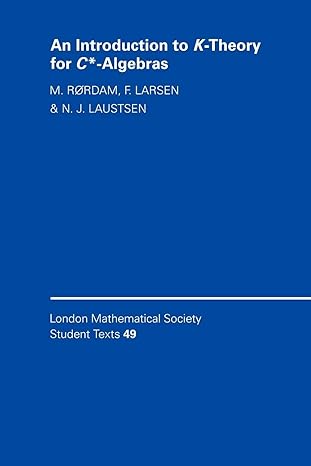 an introduction to k theory for c algebras 1st edition m. rordam ,f. larsen ,n. laustsen 0521789443,