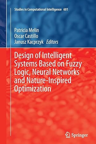 design of intelligent systems based on fuzzy logic neural networks and nature inspired optimization 1st