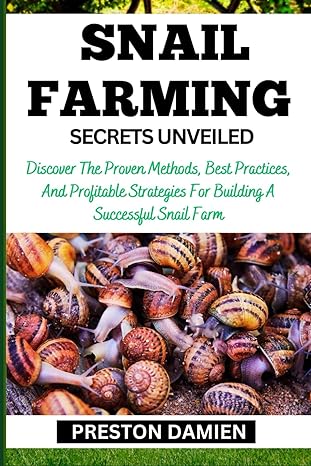 snail farming secrets unveiled discover the proven methods best practices and profitable strategies for