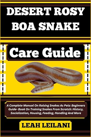desert rosy boa snake care guide a complete manual on raising snakes as pets beginners guide book on training