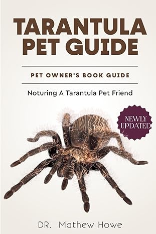 tarantula pet guide noturing a tarantula pet friend 1st edition dr mathew howe b0cptfgdst, 979-8870841212