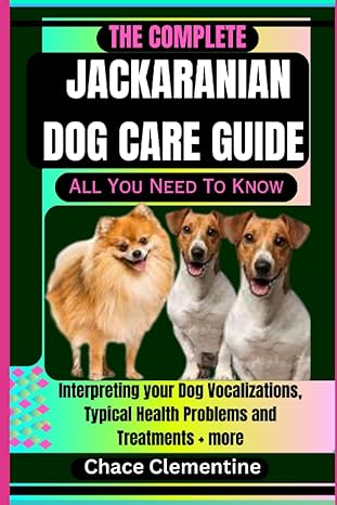 The Complete Jackaranian Dog Care Guide All You Need To Know Interpreting Your Dog Vocalizations Typical Health Problems And Treatments + More
