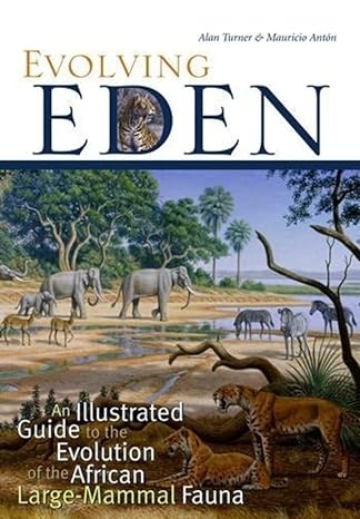 evolving eden an illustrated guide to the evolution of the african large mammal fauna 1st edition alan turner