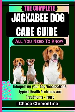 the complete jackabee dog care guide all you need to know interpreting your dog vocalizations typical health