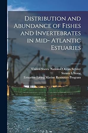distribution and abundance of fishes and invertebrates in mid atlantic estuaries 1st edition steven l stone
