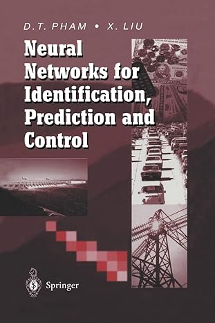 neural networks for identification prediction and control 1st edition duc t. pham, xing liu 1447132467,
