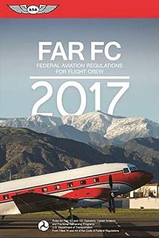 far fc 2017 federal aviation regulations for flight crew 2017th edition federal aviation administration