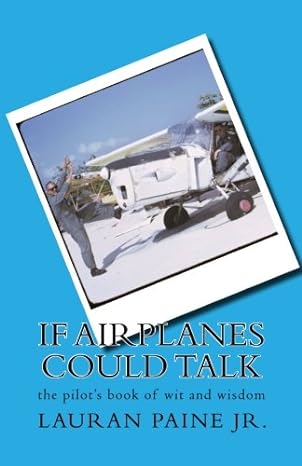 if airplanes could talk the pilots book of wit and wisdom 1st edition lauran paine jr 0965760715,