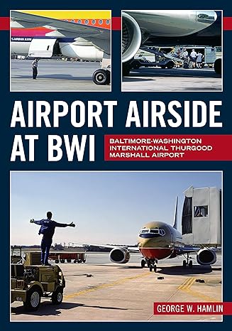 airport airside at bwi baltimore washington international thurgood marshall airport 1st edition george w