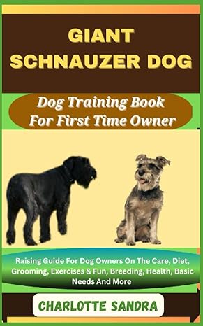 giant schnauzer dog dog training book for first time owner raising guide for dog owners on the care diet