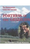 fortress of the grizzlies the khutzeymateen grizzly bear sanctuary 1st edition dan wakeman ,wendy shymanski