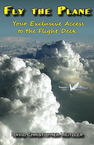 fly the plane your exclusive access to the flight deck 1st edition david christopher meitzler 1732930791,