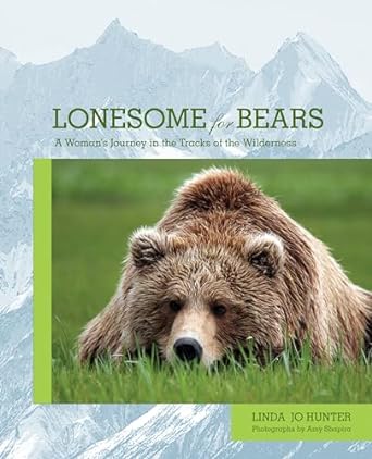 lonesome for bears a womans journey in the tracks of the wilderness 1st edition linda jo hunter 1599212102,