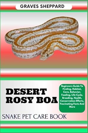 desert rosy boa snake pet care book beginners guide to finding habitat care behavior feeding life cycle