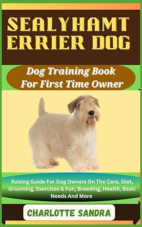 sealyhamterrier dog training book for first time owner raising guide for dog owners on the care diet grooming