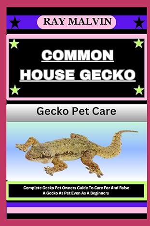 common house gecko gecko pet care complete gecko pet owners guide to care for and raise a gecko as pet even