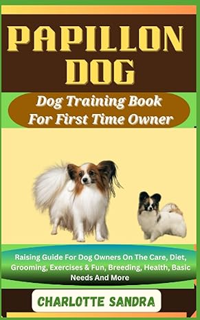 papillon dog dog training book for first time owner raising guide for dog owners on the care diet grooming