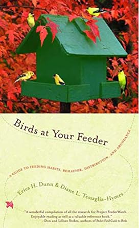 birds at your feeder a guide to feeding habits behavior distribution and abundance 1st edition erica h dunn