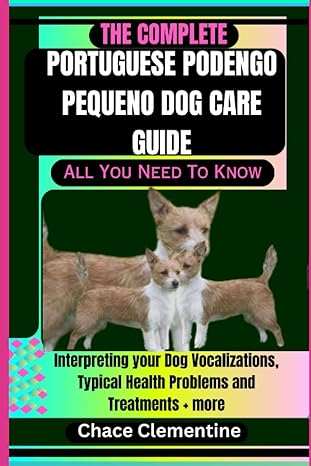 the complete portuguese podengo pequeno dog care guide all you need to know interpreting your dog