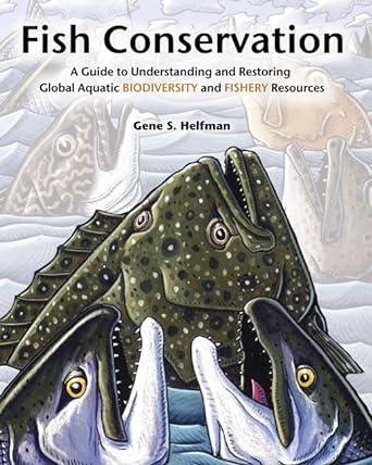 fish conservation a guide to understanding and restoring global aquatic biodiversity and fishery resources