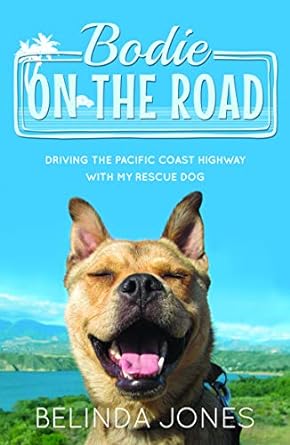 bodie on the road driving the pacific coast highway with my rescue dog 1st edition belinda jones 1786850745,